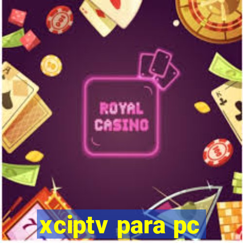 xciptv para pc